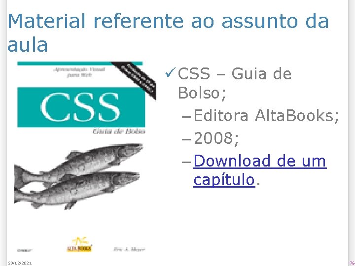 Material referente ao assunto da aula ü CSS – Guia de Bolso; – Editora