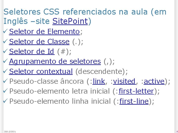 Seletores CSS referenciados na aula (em Inglês –site Site. Point) ü Seletor de Elemento;