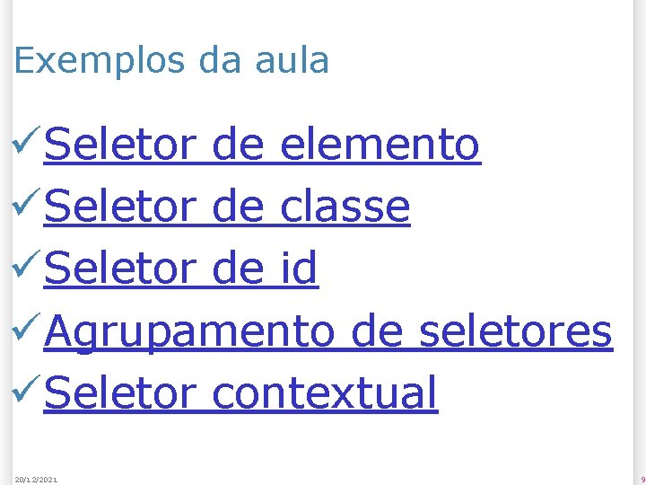 Exemplos da aula üSeletor de elemento üSeletor de classe üSeletor de id üAgrupamento de