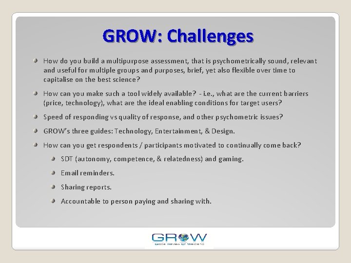 GROW: Challenges How do you build a multipurpose assessment, that is psychometrically sound, relevant