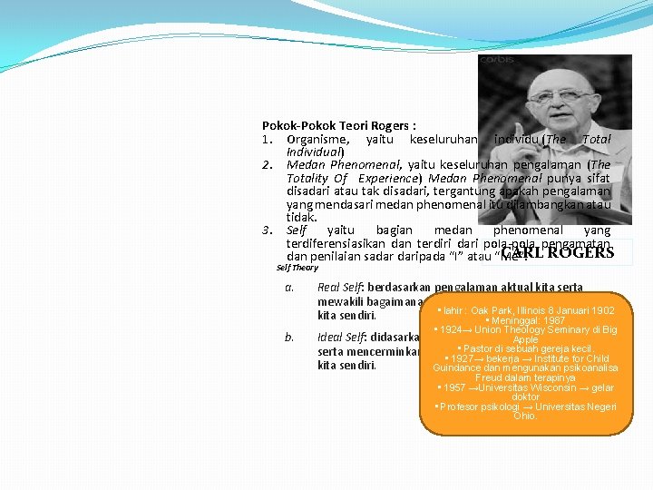 Pokok-Pokok Teori Rogers : 1. Organisme, yaitu keseluruhan individu (The Total Individual) 2. Medan