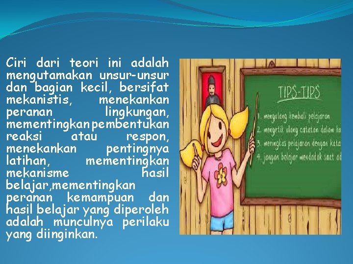 Ciri dari teori ini adalah mengutamakan unsur-unsur dan bagian kecil, bersifat mekanistis, menekankan peranan