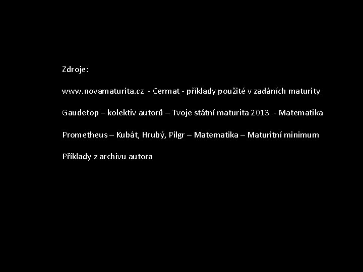 Zdroje: www. novamaturita. cz - Cermat - příklady použité v zadáních maturity Gaudetop –