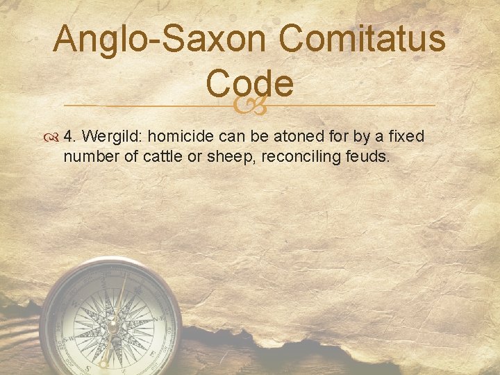 Anglo-Saxon Comitatus Code 4. Wergild: homicide can be atoned for by a fixed number
