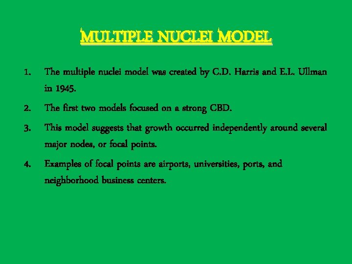 MULTIPLE NUCLEI MODEL 1. The multiple nuclei model was created by C. D. Harris