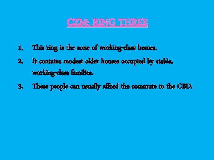 CZM: RING THREE 1. This ring is the zone of working-class homes. 2. It