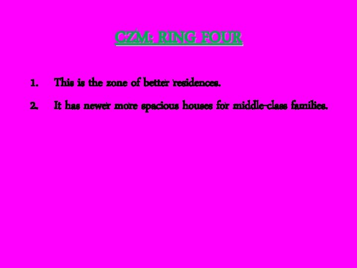CZM: RING FOUR 1. This is the zone of better residences. 2. It has