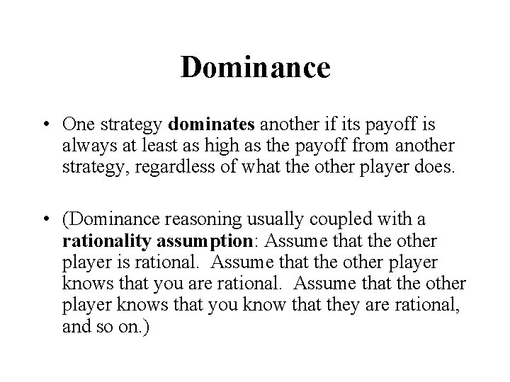 Dominance • One strategy dominates another if its payoff is always at least as