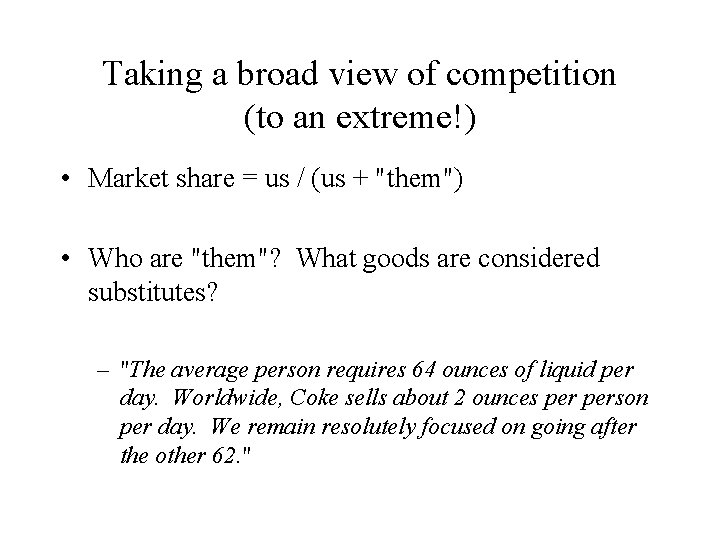 Taking a broad view of competition (to an extreme!) • Market share = us