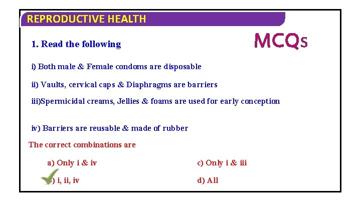 REPRODUCTIVE HEALTH MCQS 1. Read the following i) Both male & Female condoms are