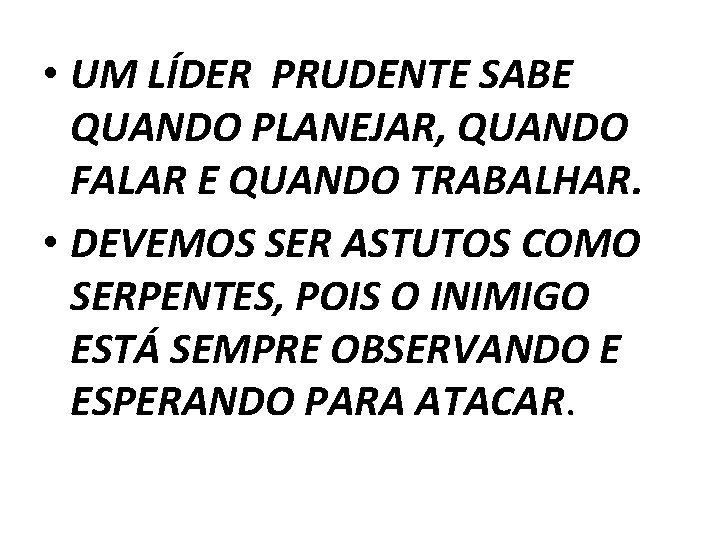  • UM LÍDER PRUDENTE SABE QUANDO PLANEJAR, QUANDO FALAR E QUANDO TRABALHAR. •