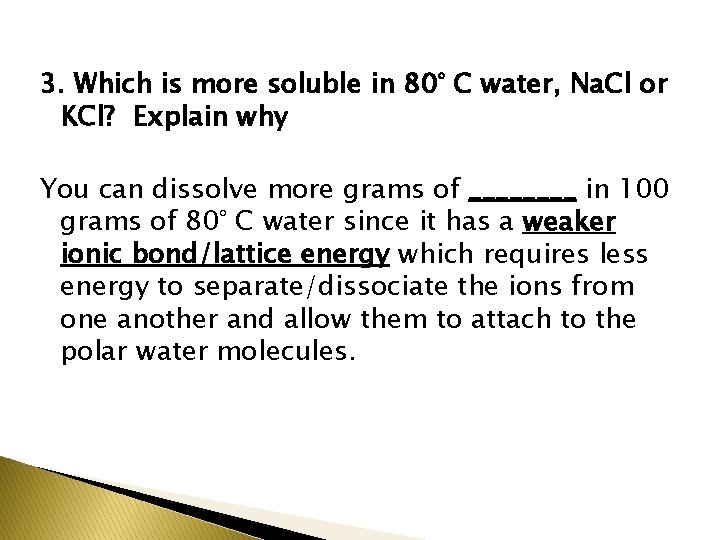 3. Which is more soluble in 80° C water, Na. Cl or KCl? Explain