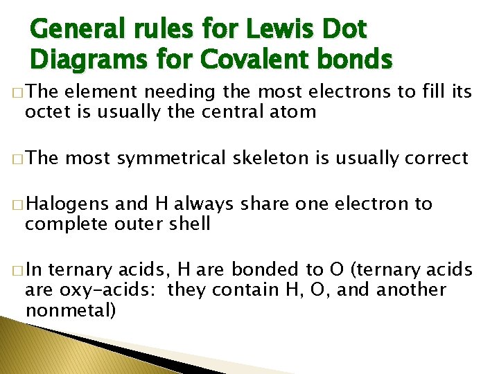 General rules for Lewis Dot Diagrams for Covalent bonds � The element needing the