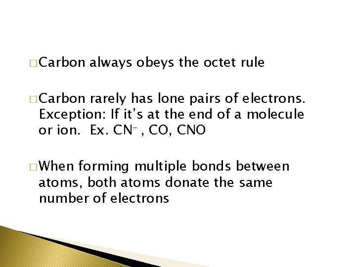� Carbon always obeys the octet rule � Carbon rarely has lone pairs of