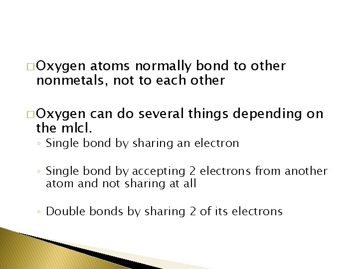 � Oxygen atoms normally bond to other nonmetals, not to each other � Oxygen