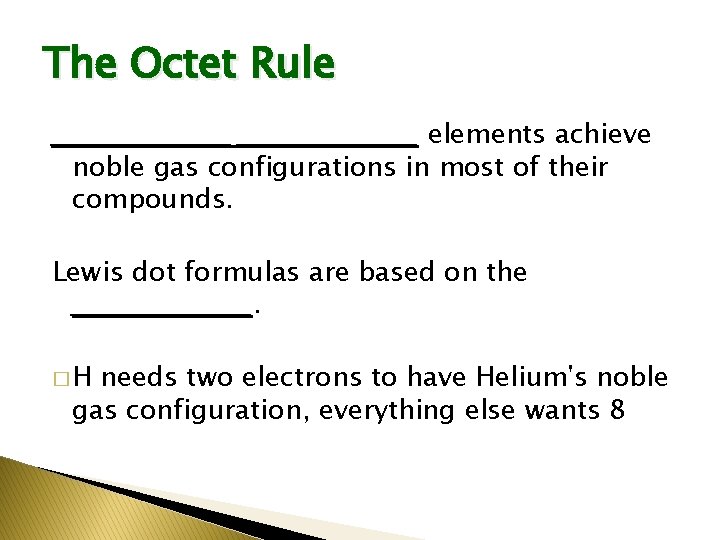 The Octet Rule ___________________ elements achieve noble gas configurations in most of their compounds.
