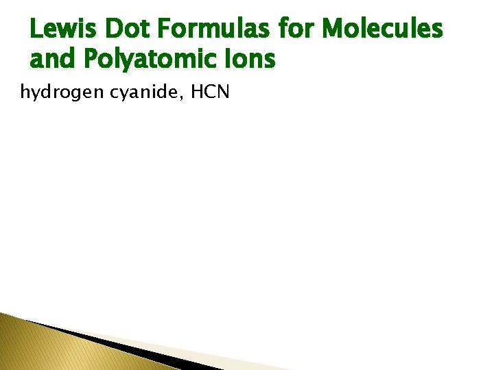 Lewis Dot Formulas for Molecules and Polyatomic Ions hydrogen cyanide, HCN 