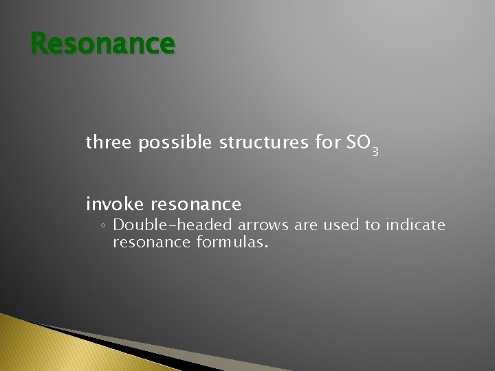 Resonance three possible structures for SO 3 invoke resonance ◦ Double-headed arrows are used