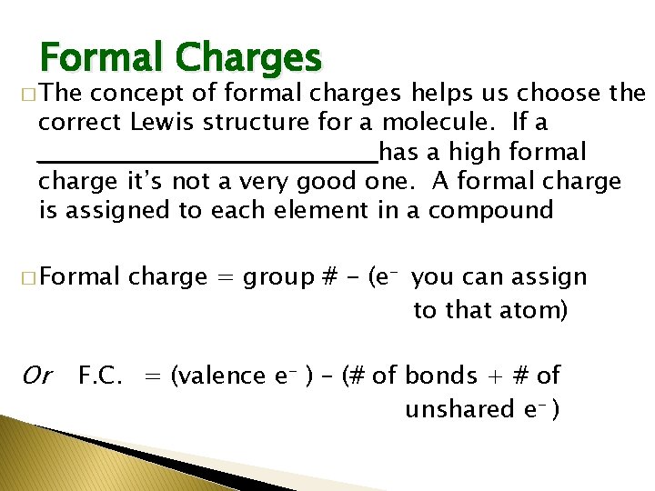 Formal Charges � The concept of formal charges helps us choose the correct Lewis