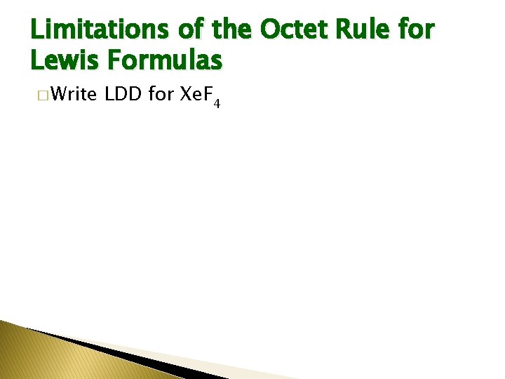 Limitations of the Octet Rule for Lewis Formulas � Write LDD for Xe. F