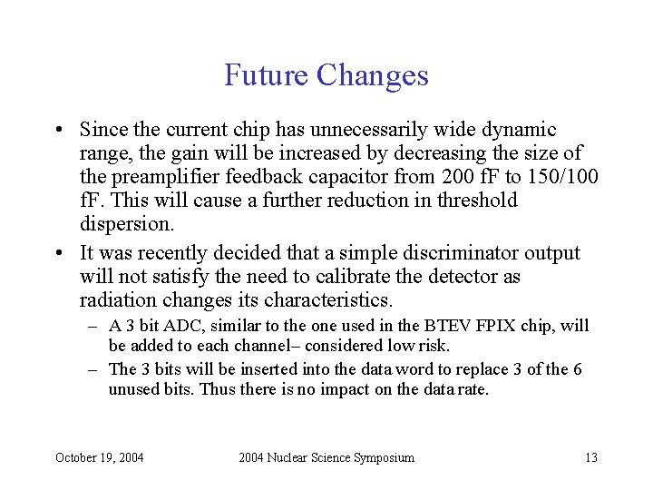 Future Changes • Since the current chip has unnecessarily wide dynamic range, the gain