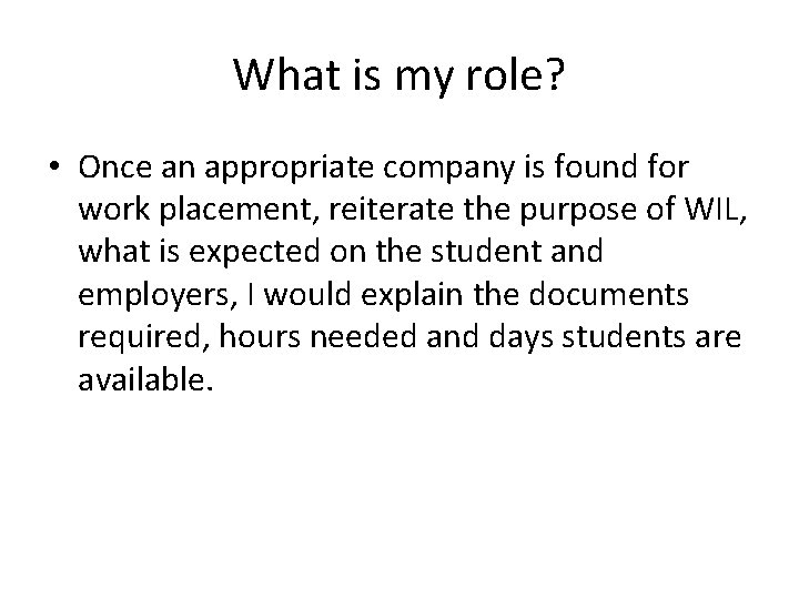 What is my role? • Once an appropriate company is found for work placement,
