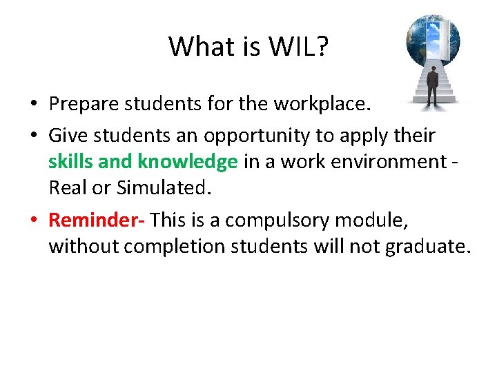 What is WIL? • Prepare students for the workplace. • Give students an opportunity