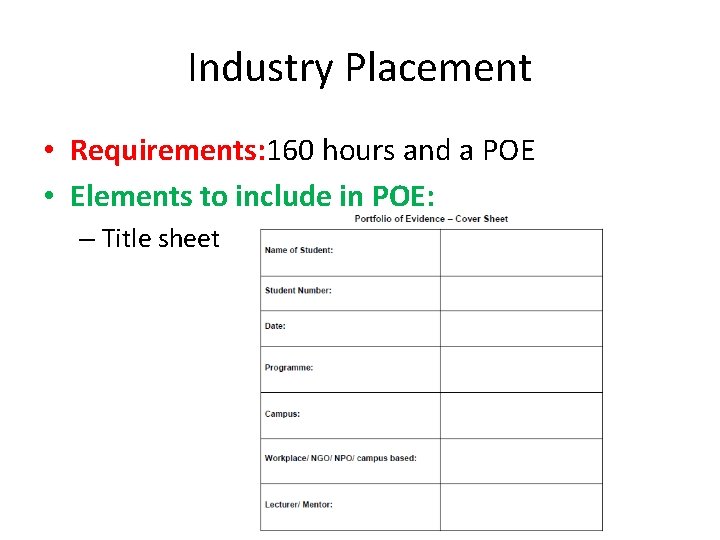 Industry Placement • Requirements: 160 hours and a POE • Elements to include in