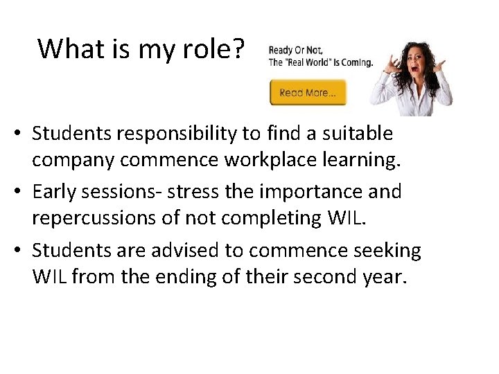 What is my role? • Students responsibility to find a suitable company commence workplace