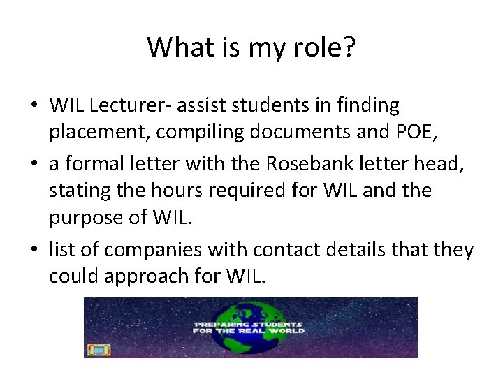 What is my role? • WIL Lecturer- assist students in finding placement, compiling documents