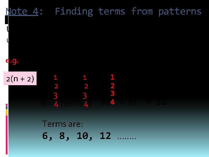 Note 4: Finding terms from patterns Using the rule for the pattern, substitute values
