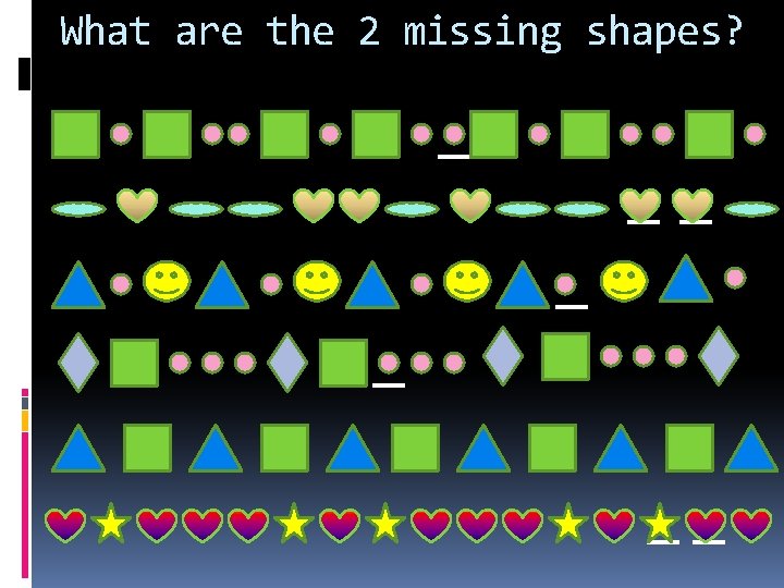 What are the 2 missing shapes? 