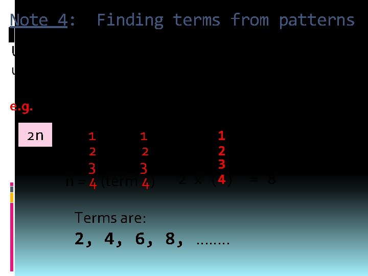 Note 4: Finding terms from patterns Using the rule for the pattern, substitute values