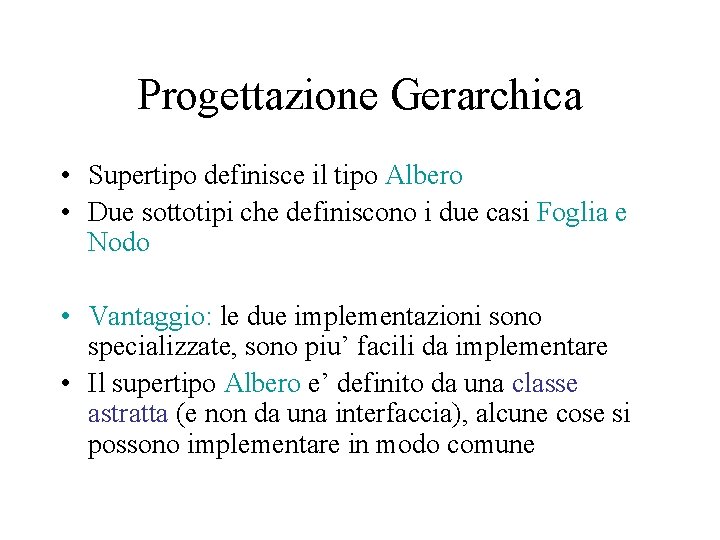 Progettazione Gerarchica • Supertipo definisce il tipo Albero • Due sottotipi che definiscono i