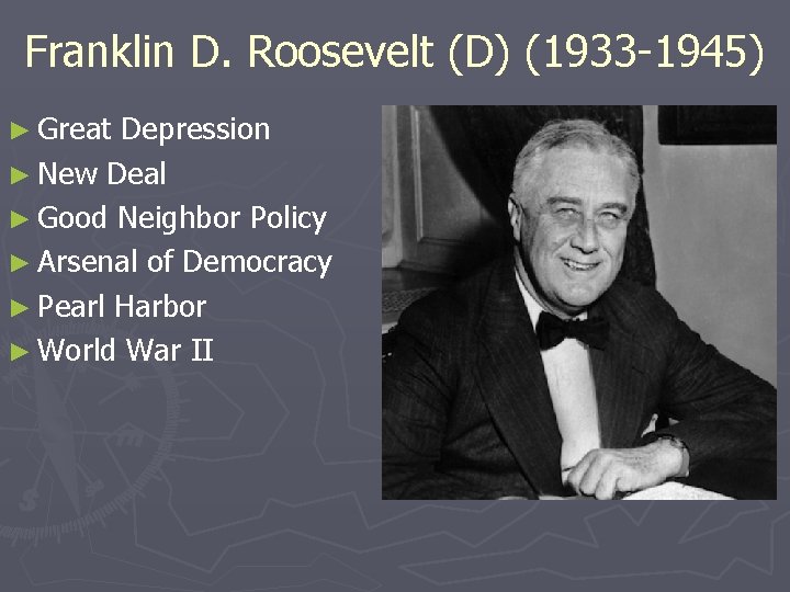 Franklin D. Roosevelt (D) (1933 -1945) ► Great Depression ► New Deal ► Good