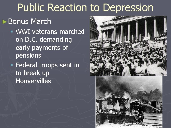 Public Reaction to Depression ► Bonus March § WWI veterans marched on D. C.