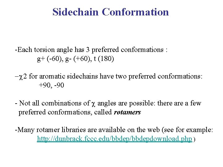 Sidechain Conformation -Each torsion angle has 3 preferred conformations : g+ (-60), g- (+60),