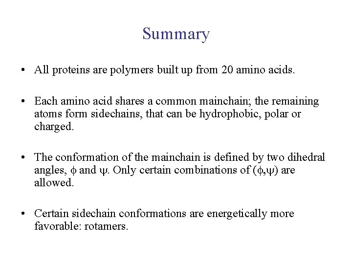 Summary • All proteins are polymers built up from 20 amino acids. • Each