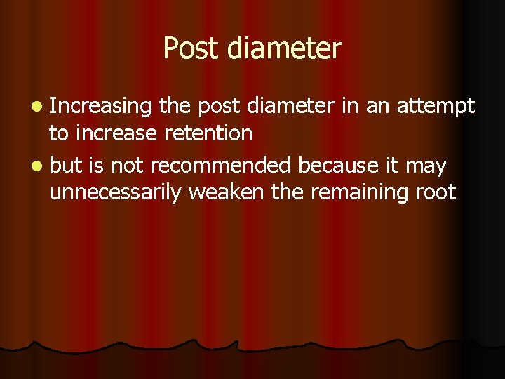 Post diameter l Increasing the post diameter in an attempt to increase retention l