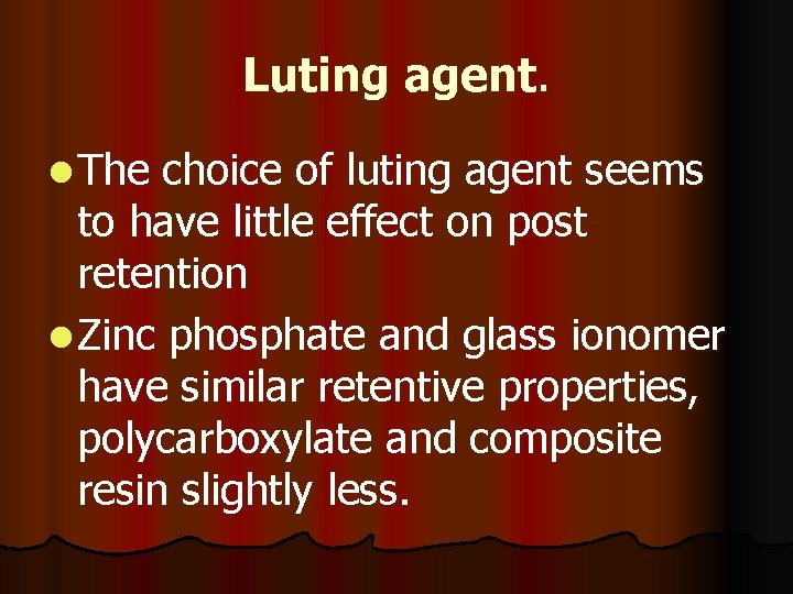 Luting agent. l The choice of luting agent seems to have little effect on