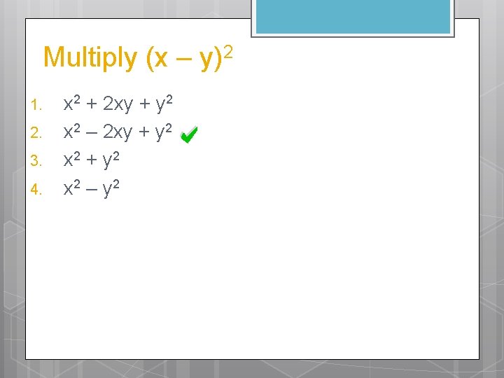 Multiply (x – y)2 1. 2. 3. 4. x 2 + 2 xy +