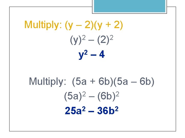 Multiply: (y – 2)(y + 2) (y)2 – (2)2 y 2 – 4 Multiply: