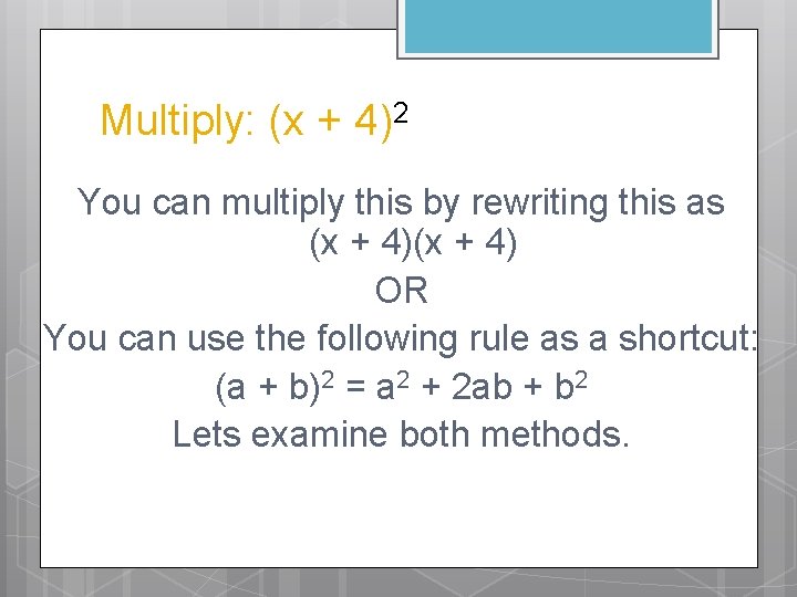 Multiply: (x + 4)2 You can multiply this by rewriting this as (x +