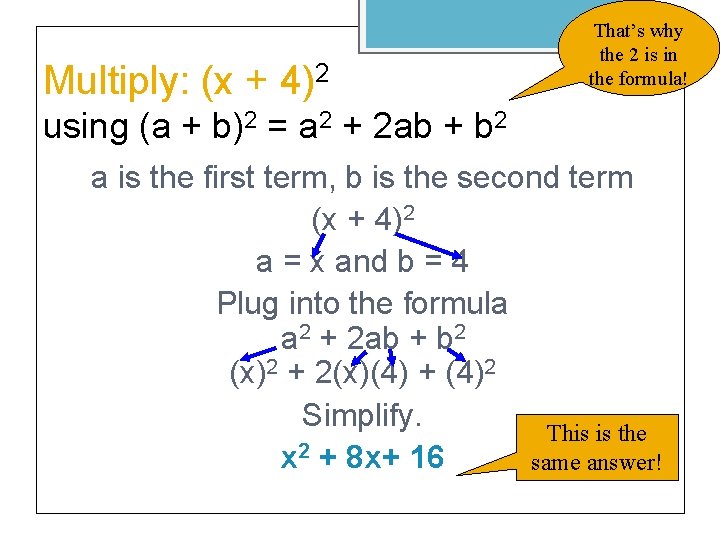 Multiply: (x + 4)2 That’s why the 2 is in the formula! using (a