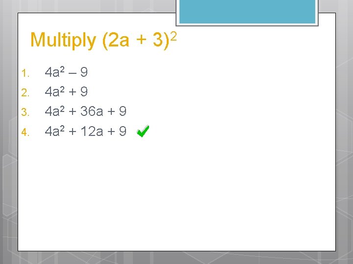 Multiply (2 a + 3)2 1. 2. 3. 4. 4 a 2 – 9