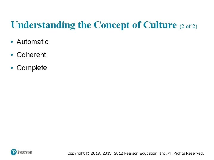 Understanding the Concept of Culture (2 of 2) • Automatic • Coherent • Complete
