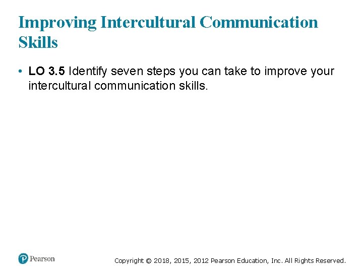 Improving Intercultural Communication Skills • LO 3. 5 Identify seven steps you can take