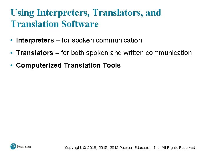 Using Interpreters, Translators, and Translation Software • Interpreters – for spoken communication • Translators