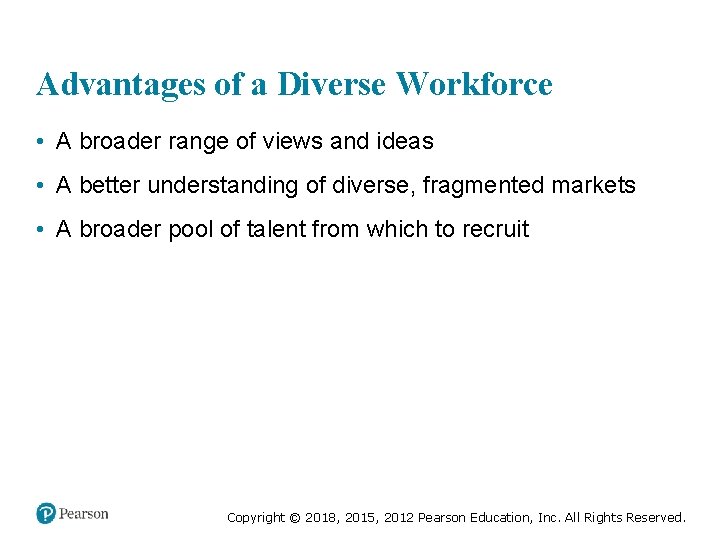 Advantages of a Diverse Workforce • A broader range of views and ideas •