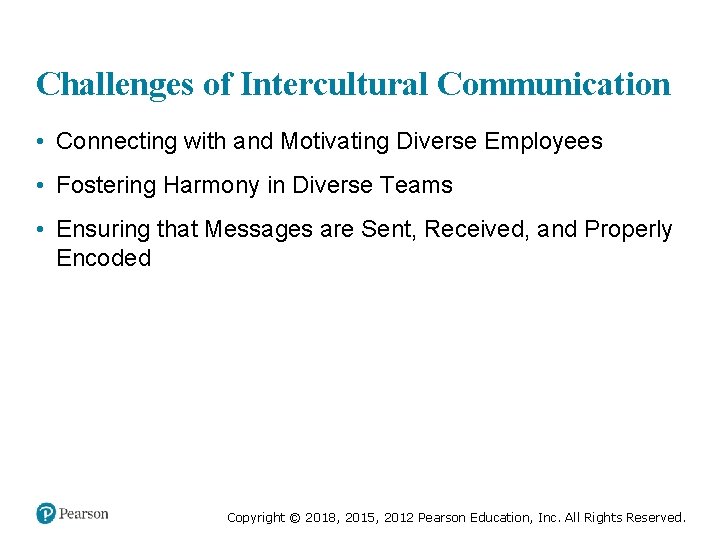 Challenges of Intercultural Communication • Connecting with and Motivating Diverse Employees • Fostering Harmony
